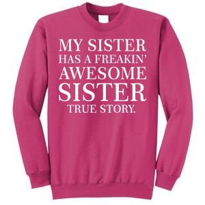 My Sister Has A Freakin Awesome Sister True Story Sweatshirt