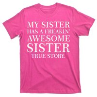 My Sister Has A Freakin Awesome Sister True Story T-Shirt