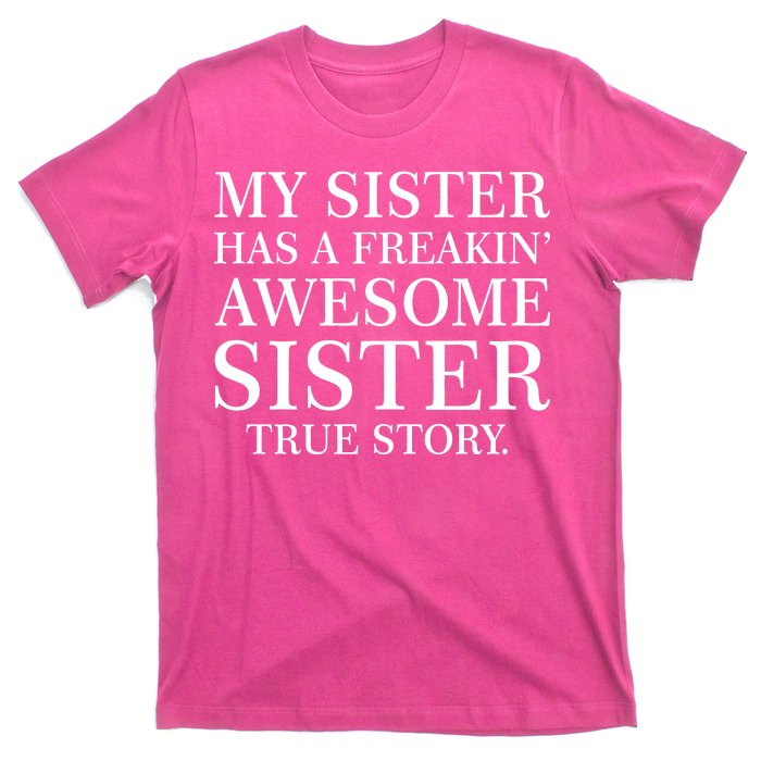 My Sister Has A Freakin Awesome Sister True Story T-Shirt