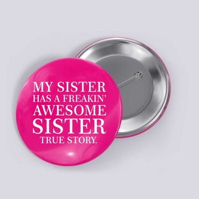 My Sister Has A Freakin Awesome Sister True Story Button