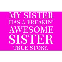 My Sister Has A Freakin Awesome Sister True Story Bumper Sticker