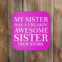 My Sister Has A Freakin Awesome Sister True Story Coaster