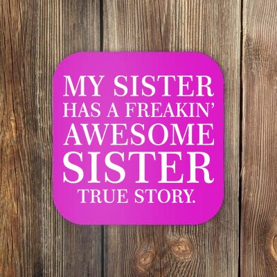 My Sister Has A Freakin Awesome Sister True Story Coaster