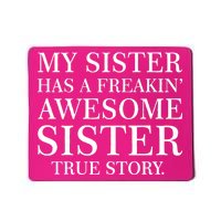 My Sister Has A Freakin Awesome Sister True Story Mousepad