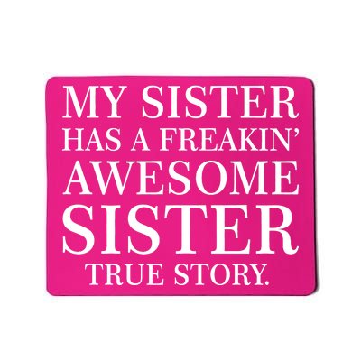 My Sister Has A Freakin Awesome Sister True Story Mousepad