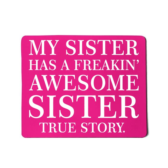 My Sister Has A Freakin Awesome Sister True Story Mousepad