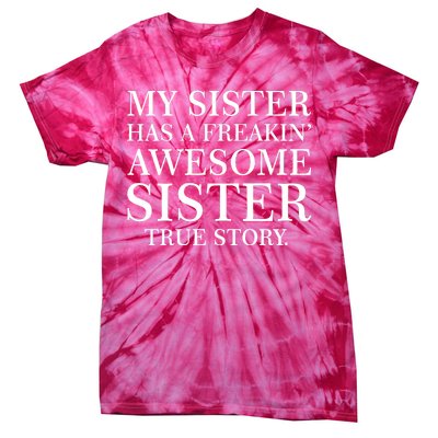 My Sister Has A Freakin Awesome Sister True Story Tie-Dye T-Shirt