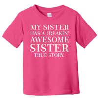 My Sister Has A Freakin Awesome Sister True Story Toddler T-Shirt