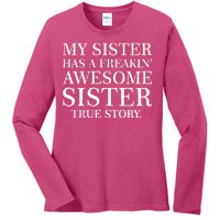 My Sister Has A Freakin Awesome Sister True Story Ladies Long Sleeve Shirt