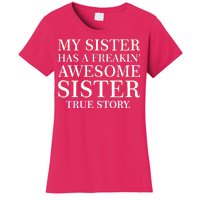 My Sister Has A Freakin Awesome Sister True Story Women's T-Shirt