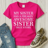 My Sister Has A Freakin Awesome Sister True Story Womens T-Shirt