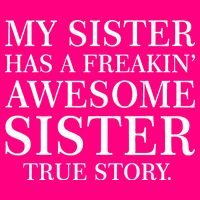 My Sister Has A Freakin Awesome Sister True Story Womens T-Shirt