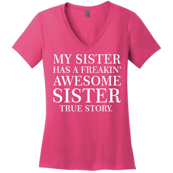 My Sister Has A Freakin Awesome Sister True Story Women's V-Neck T-Shirt