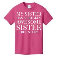 My Sister Has A Freakin Awesome Sister True Story Kids T-Shirt