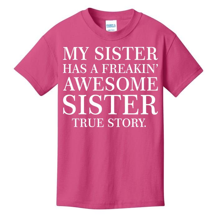 My Sister Has A Freakin Awesome Sister True Story Kids T-Shirt