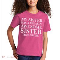 My Sister Has A Freakin Awesome Sister True Story Kids T-Shirt