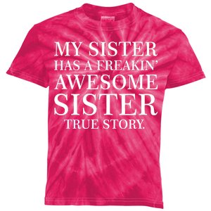 My Sister Has A Freakin Awesome Sister True Story Kids Tie-Dye T-Shirt