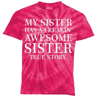 My Sister Has A Freakin Awesome Sister True Story Kids Tie-Dye T-Shirt