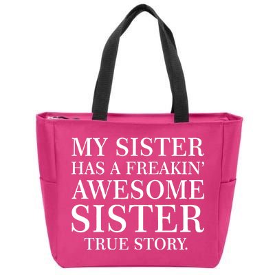 My Sister Has A Freakin Awesome Sister True Story Zip Tote Bag