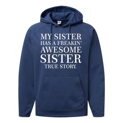 My Sister Has A Freakin Awesome Sister True Story Performance Fleece Hoodie