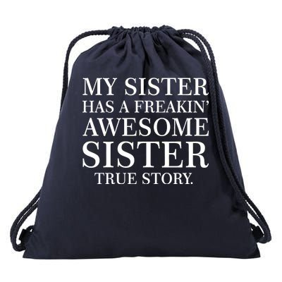 My Sister Has A Freakin Awesome Sister True Story Drawstring Bag