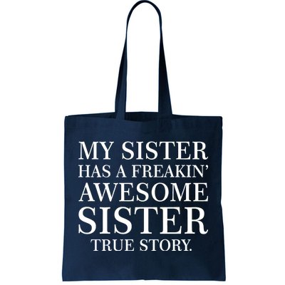 My Sister Has A Freakin Awesome Sister True Story Tote Bag