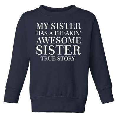 My Sister Has A Freakin Awesome Sister True Story Toddler Sweatshirt