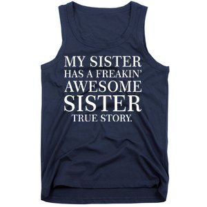 My Sister Has A Freakin Awesome Sister True Story Tank Top