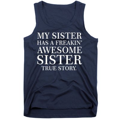 My Sister Has A Freakin Awesome Sister True Story Tank Top