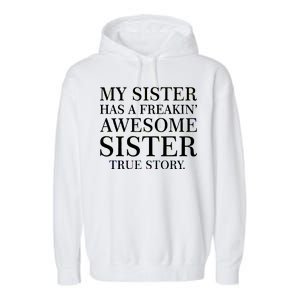 My Sister Has A Freakin Awesome Sister True Story Garment-Dyed Fleece Hoodie