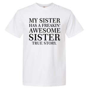 My Sister Has A Freakin Awesome Sister True Story Garment-Dyed Heavyweight T-Shirt