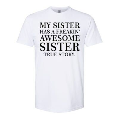 My Sister Has A Freakin Awesome Sister True Story Softstyle® CVC T-Shirt