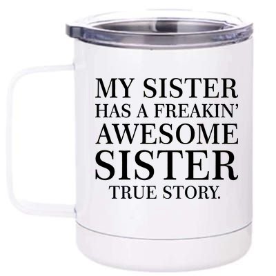 My Sister Has A Freakin Awesome Sister True Story 12 oz Stainless Steel Tumbler Cup