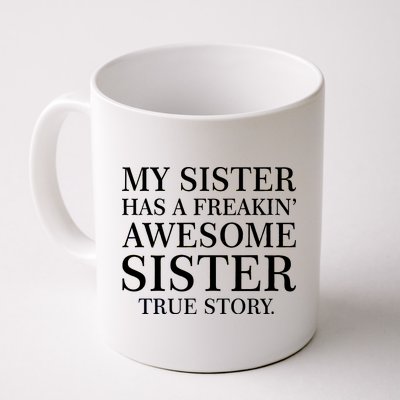 My Sister Has A Freakin Awesome Sister True Story Coffee Mug