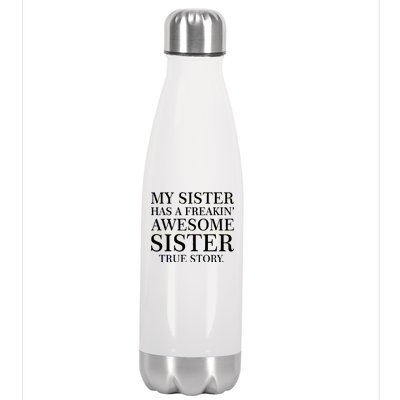 My Sister Has A Freakin Awesome Sister True Story Stainless Steel Insulated Water Bottle