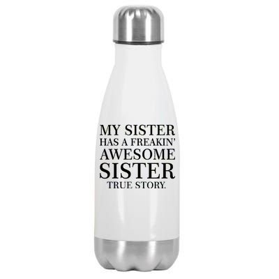 My Sister Has A Freakin Awesome Sister True Story Stainless Steel Insulated Water Bottle