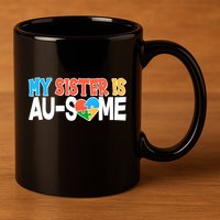 My Sister Is AU-SOME Autism Awareness 11oz C Handle Ceramic Mug