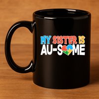 My Sister Is AU-SOME Autism Awareness 11oz C Handle Ceramic Mug