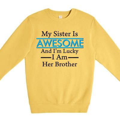 My Sister Is Awesome And I'm Lucky I Am Her Brother Premium Crewneck Sweatshirt