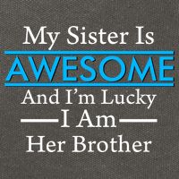My Sister Is Awesome And I'm Lucky I Am Her Brother Cotton Canvas Backpack