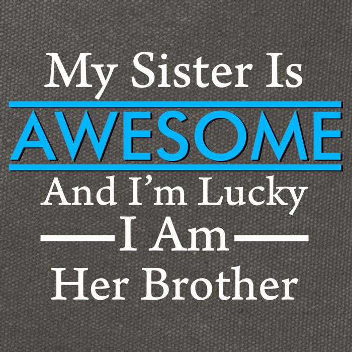 My Sister Is Awesome And I'm Lucky I Am Her Brother Cotton Canvas Backpack