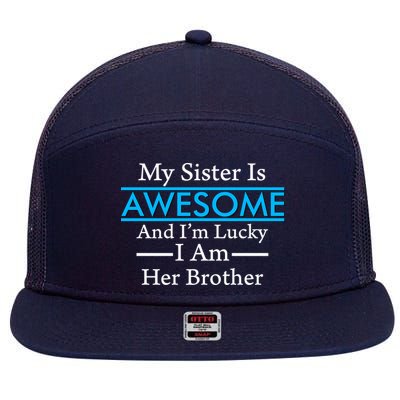 My Sister Is Awesome And I'm Lucky I Am Her Brother 7 Panel Mesh Trucker Snapback Hat