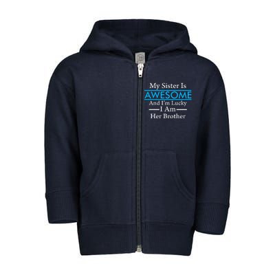 My Sister Is Awesome And I'm Lucky I Am Her Brother Toddler Zip Fleece Hoodie