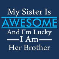 My Sister Is Awesome And I'm Lucky I Am Her Brother Cooling Performance Crew T-Shirt