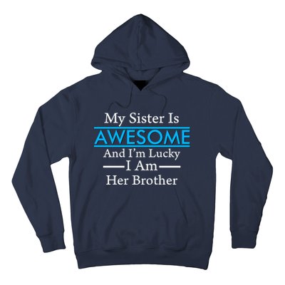 My Sister Is Awesome And I'm Lucky I Am Her Brother Hoodie