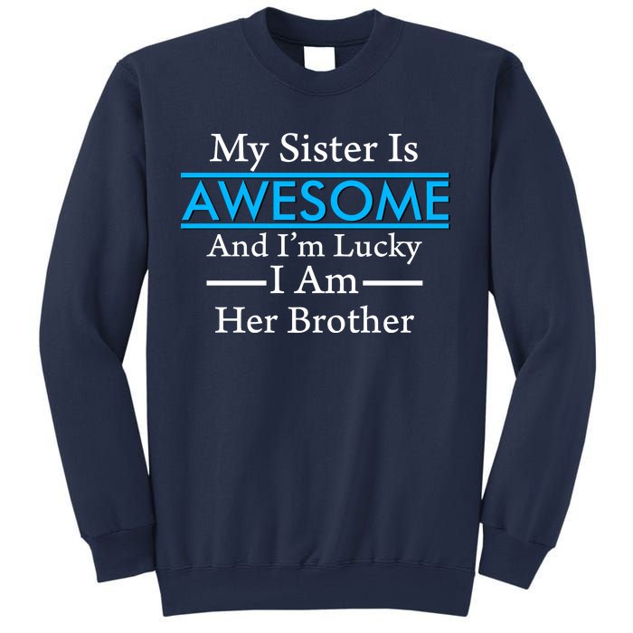 My Sister Is Awesome And I'm Lucky I Am Her Brother Sweatshirt