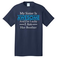 My Sister Is Awesome And I'm Lucky I Am Her Brother Tall T-Shirt