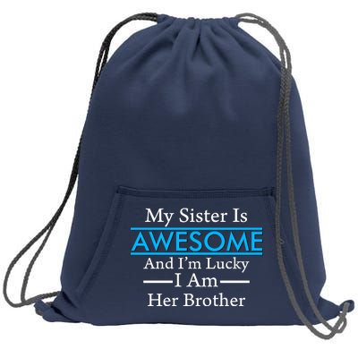 My Sister Is Awesome And I'm Lucky I Am Her Brother Sweatshirt Cinch Pack Bag