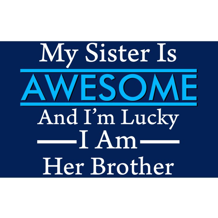 My Sister Is Awesome And I'm Lucky I Am Her Brother Bumper Sticker