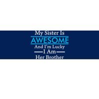 My Sister Is Awesome And I'm Lucky I Am Her Brother Bumper Sticker